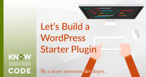 Let's Build a WordPress Starter Plugin