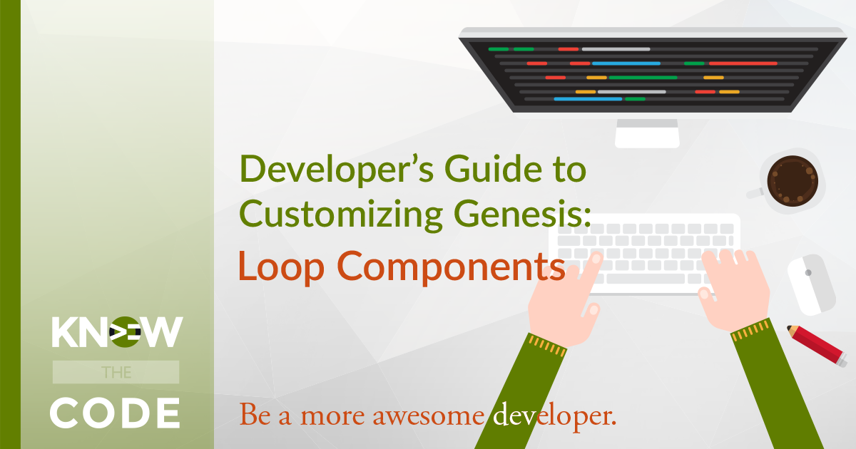 Developer’s Guide to Customizing Genesis: Loop Components