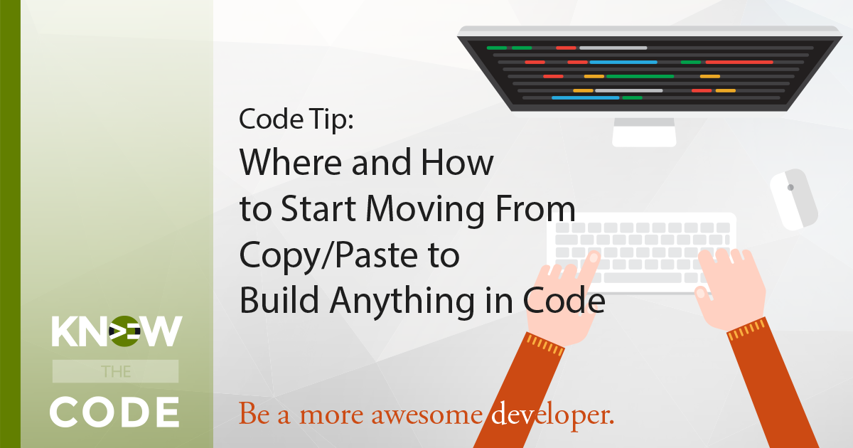 Where and How to Move From Copy/Paste to Build Anything in Code