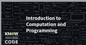 Introduction to Computation and Programming | Know the Code