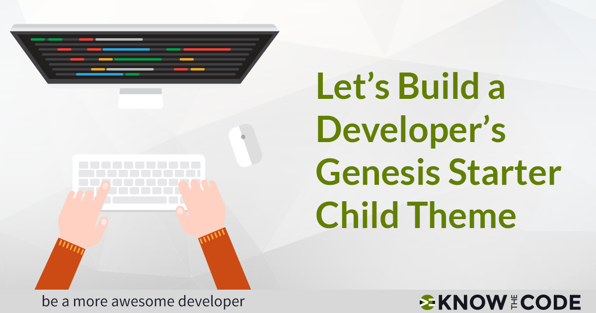 Let's Build a Developer's Genesis Starter Child Theme