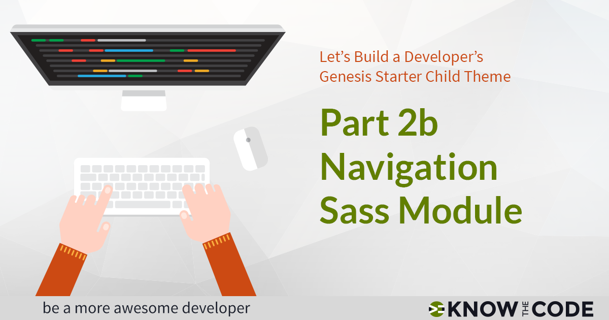 Part 2b Navigation Sass Module - Let's Build a Developer's Genesis Starter Child Theme
