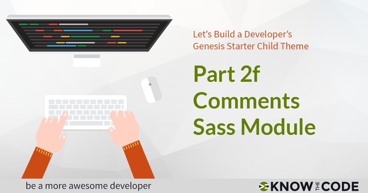 Part 2f - Comments Sass Module - Developer’s Genesis Starter Child Theme