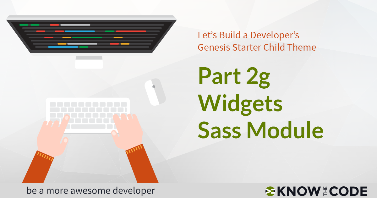 Part 2g - Widgets Sass Module - Developer’s Genesis Starter Child Theme