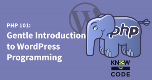 PHP 101: Gentle Introduction to WordPress Programming