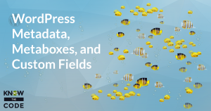 WordPress Metadata, Metaboxes, and Custom Fields