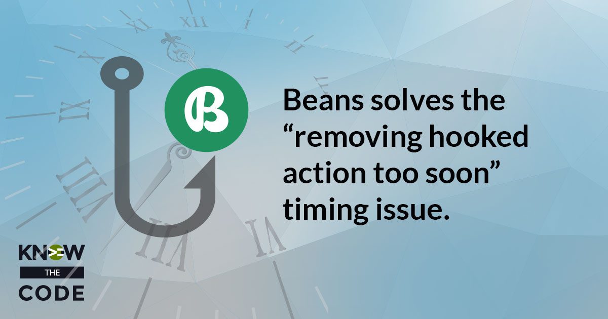 Beans solves the "removing hooked action too soon" timing issue