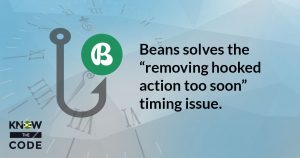 Beans solves the "removing hooked action too soon" timing issue