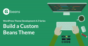 Build a Custom Beans Theme Series - WordPress Theme Development A-Z